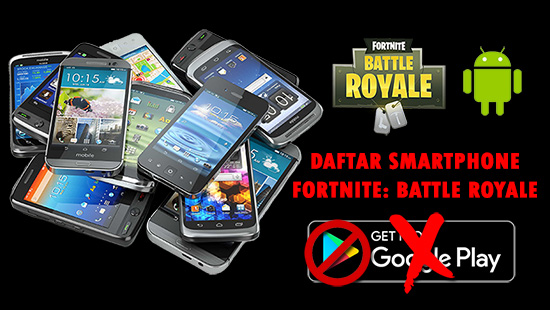 daftar smartphone android yang bisa main fortnite battle royale